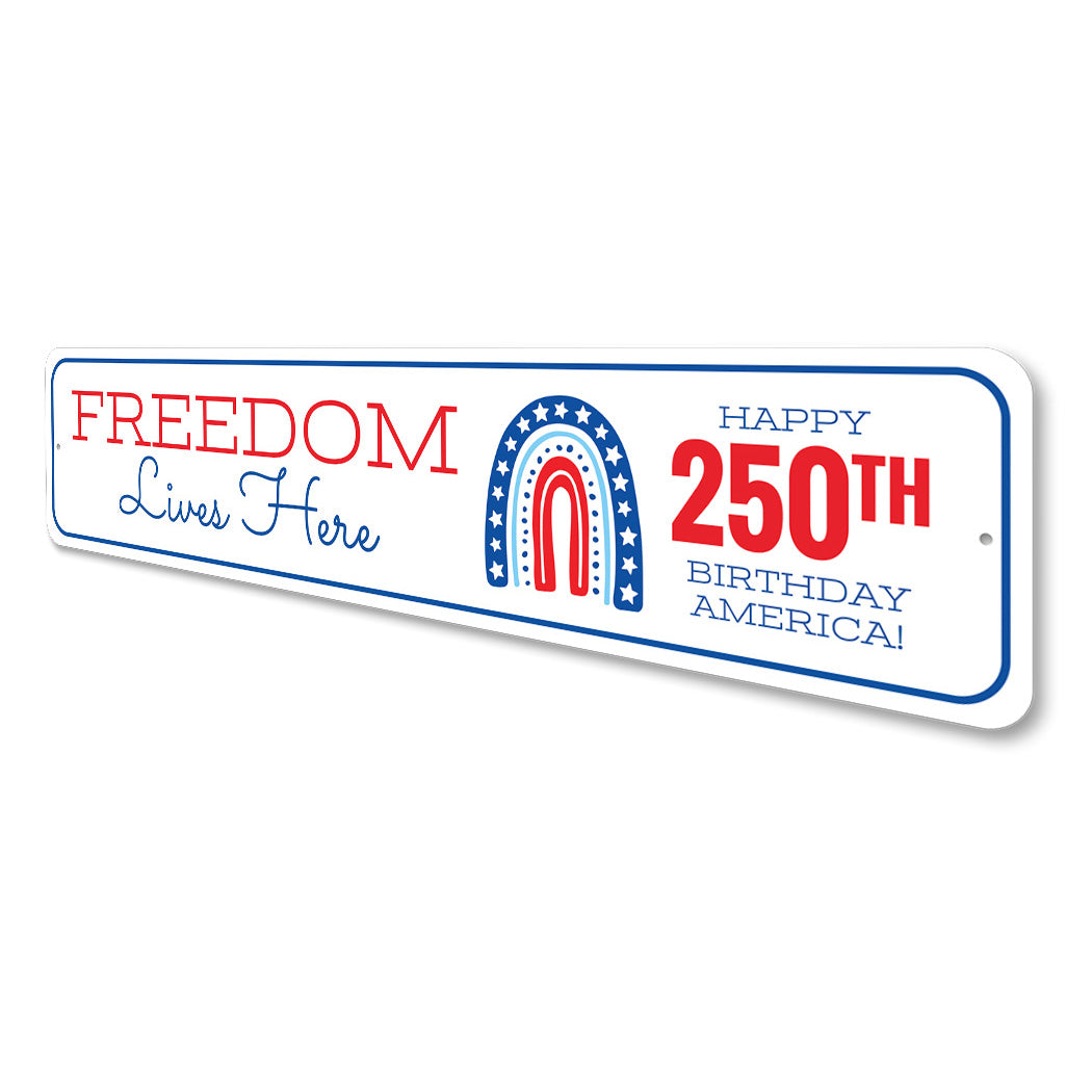 Freedom Lives Here Happy 250th Birthday America Sign
