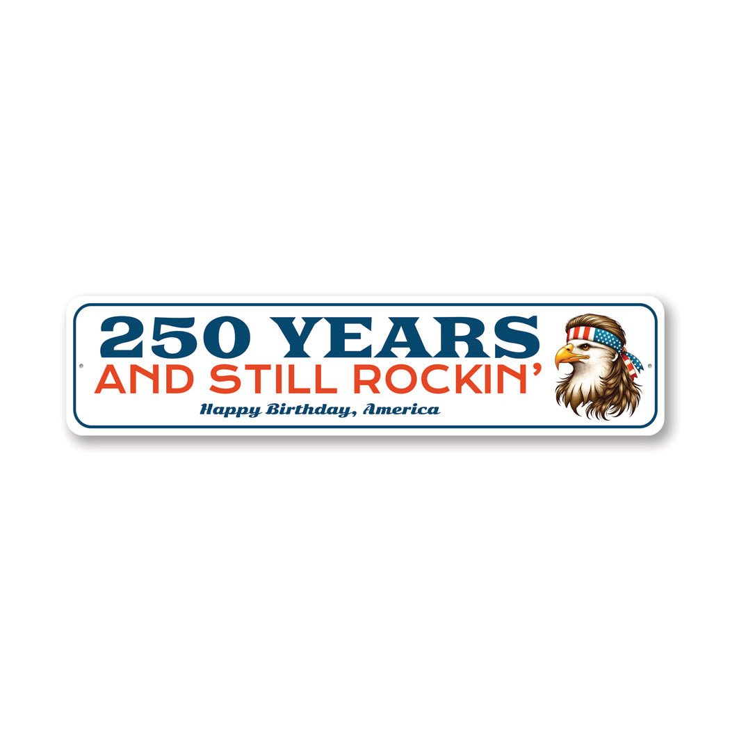 250 Years And Still Rockin Happy Birthday America Bald Eagle Sign