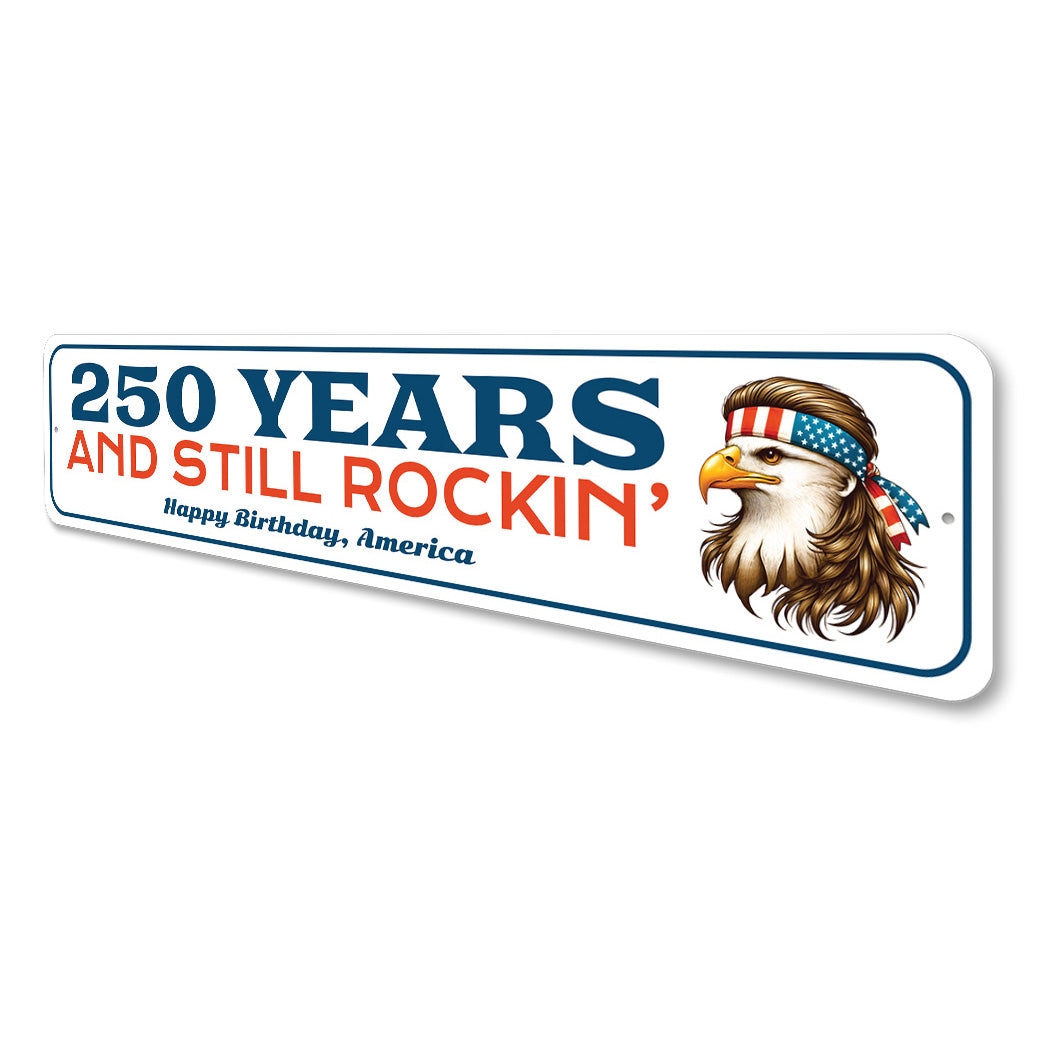 250 Years And Still Rockin Happy Birthday America Bald Eagle Sign