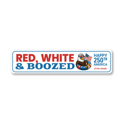 Red White And Boozed Happy 250th America 1776 to 2026 Sign