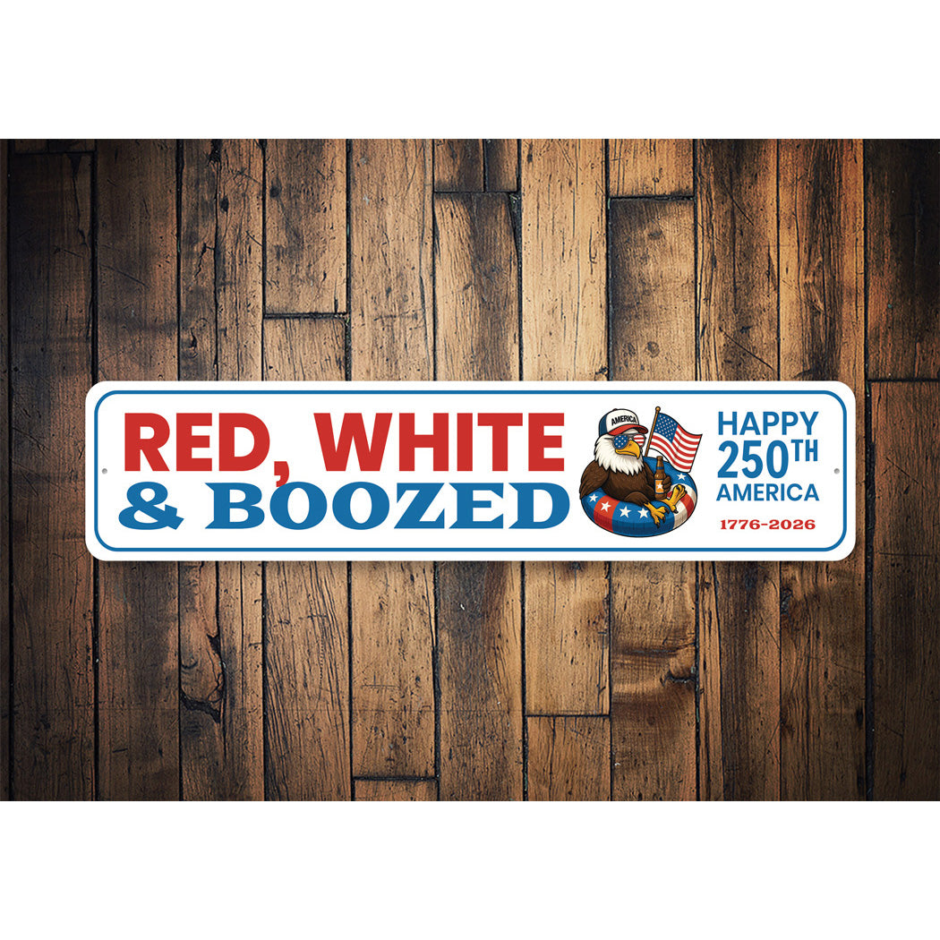 Red White And Boozed Happy 250th America 1776 to 2026 Sign