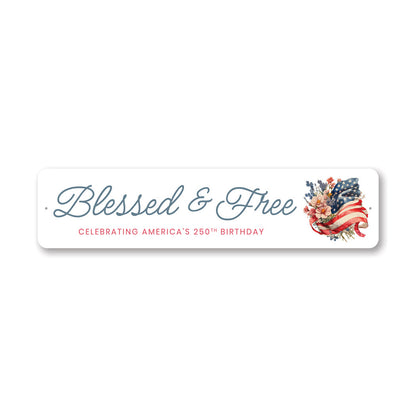 Blessed And Free Celebrating America's 250th Birthday Flag Sign