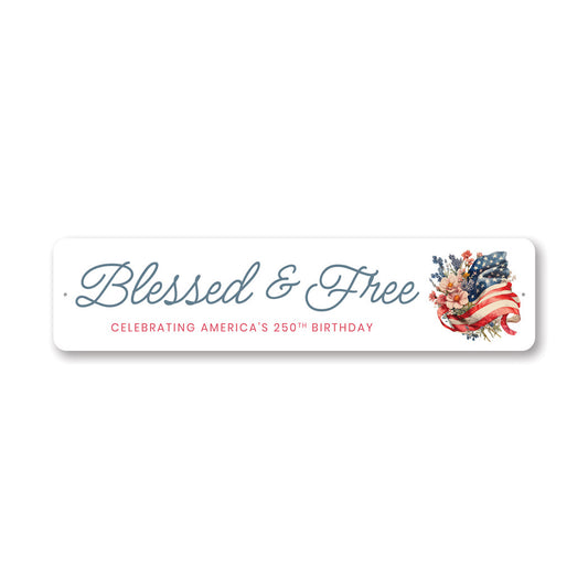 Blessed And Free Celebrating America's 250th Birthday Flag Sign