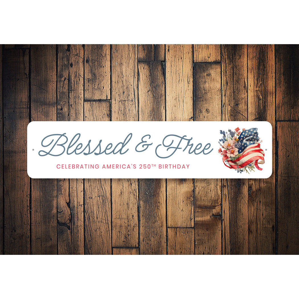 Blessed And Free Celebrating America's 250th Birthday Flag Sign