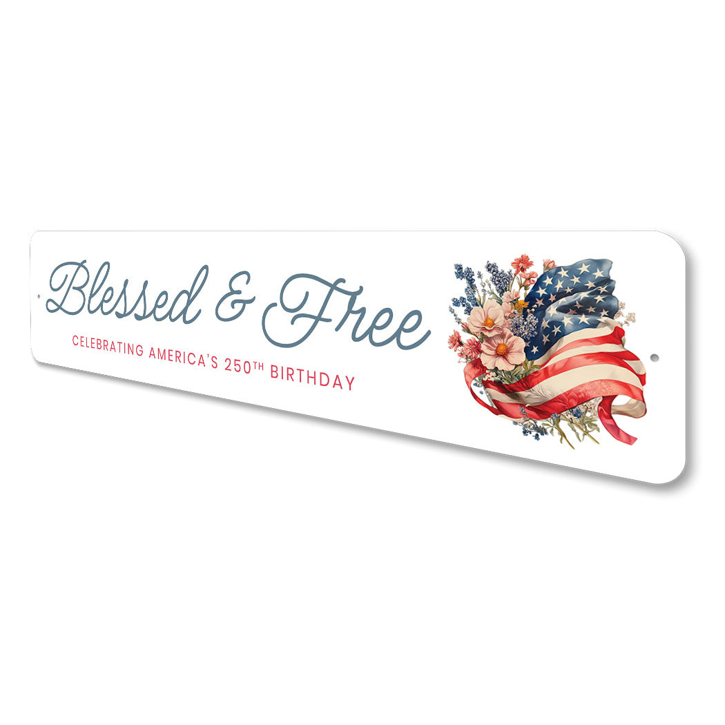 Blessed And Free Celebrating America's 250th Birthday Flag Sign