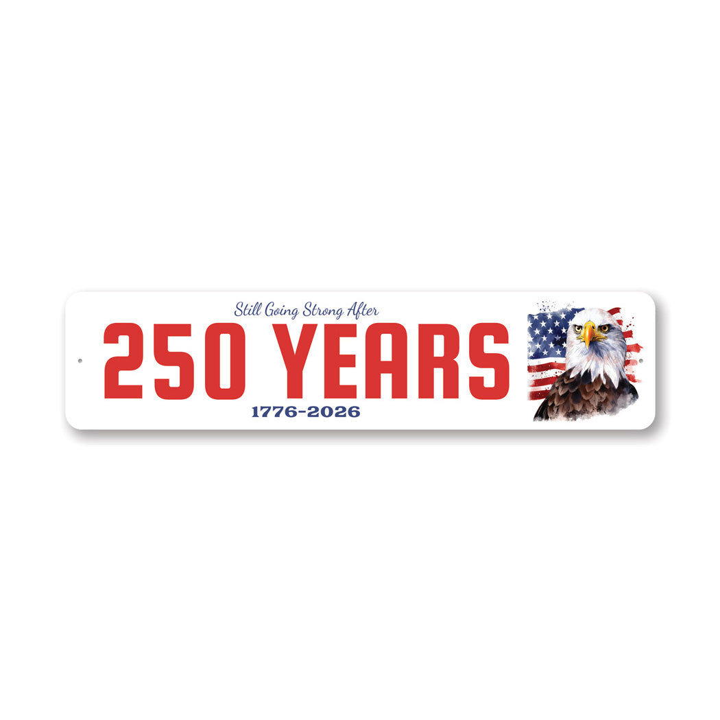 Still Going Strong After 250 Years 1776 To 2026 Bald Eagle Sign