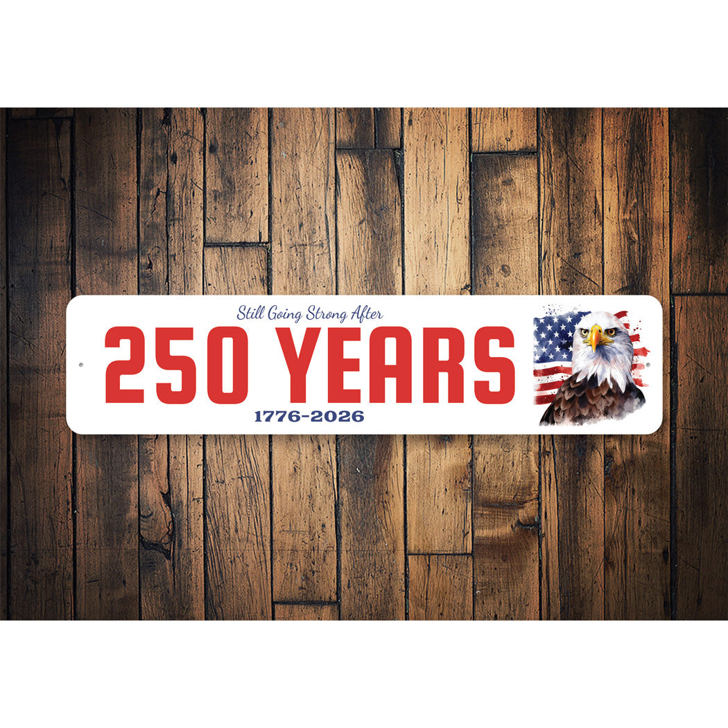 Still Going Strong After 250 Years 1776 To 2026 Bald Eagle Sign