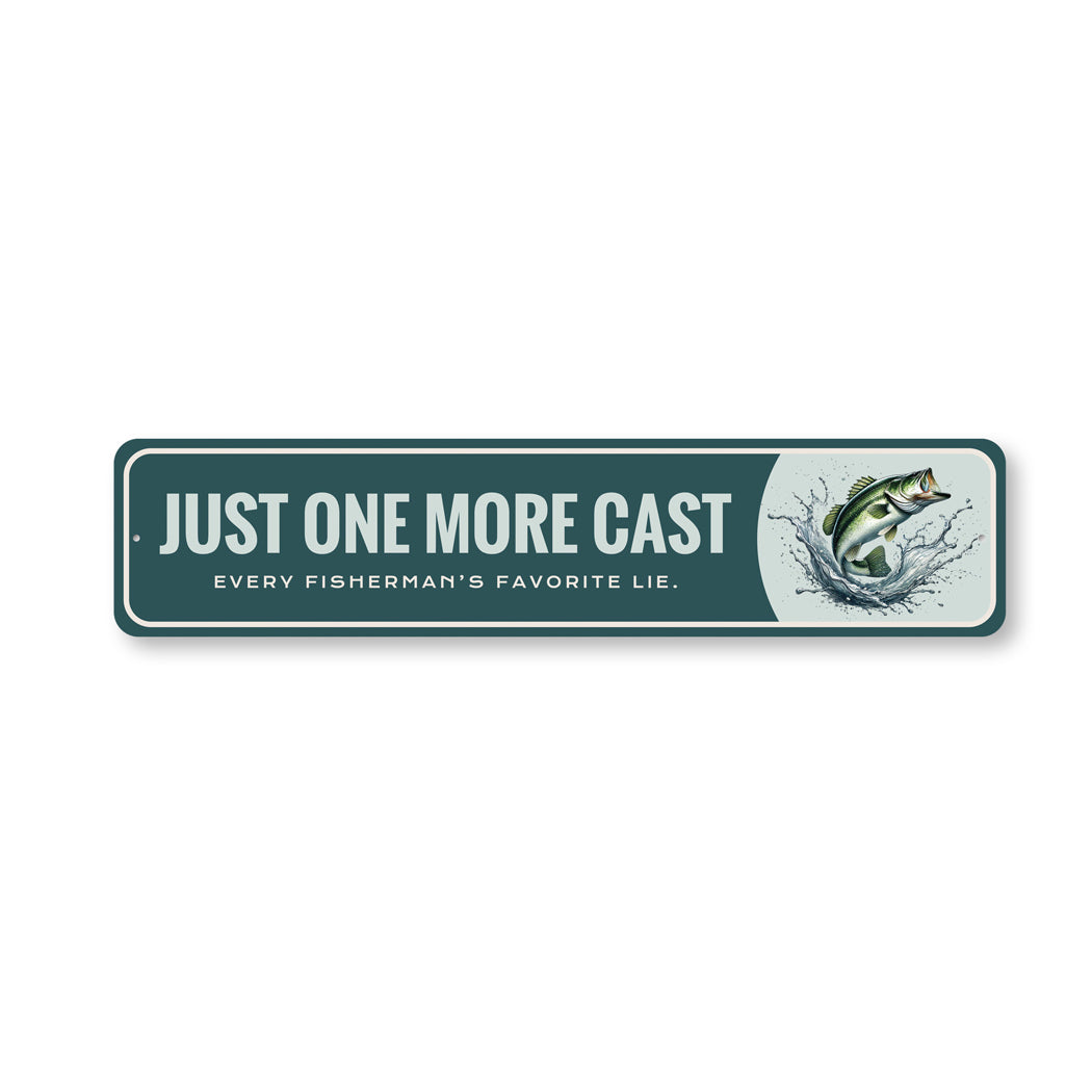Just One More Cast Every Fisherman's Favorite Lie Sign