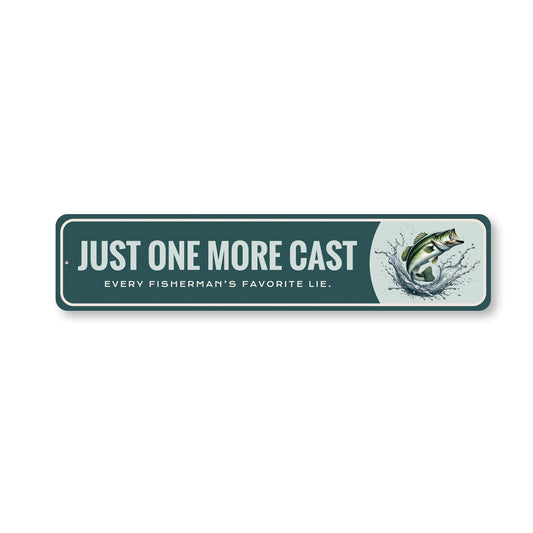 Just One More Cast Every Fisherman's Favorite Lie Sign