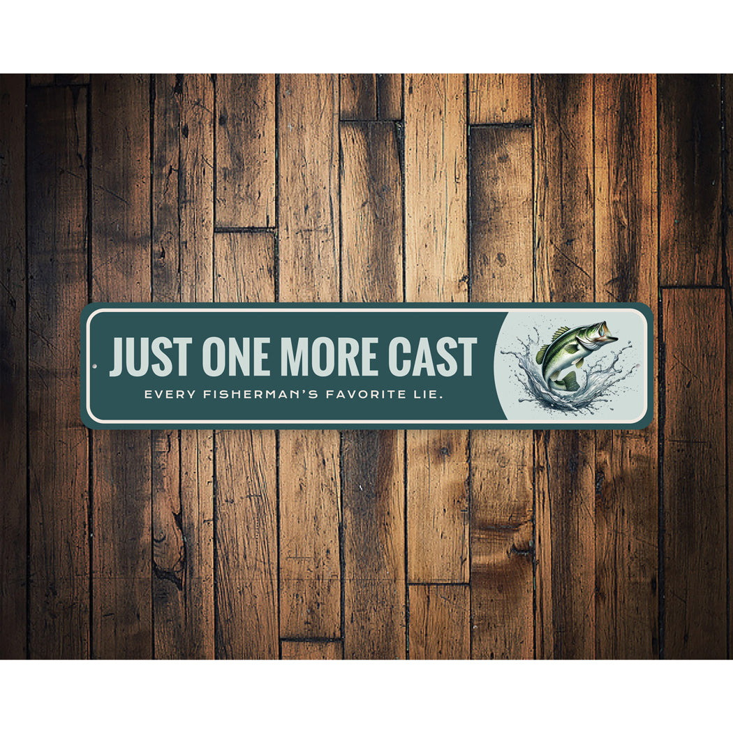 Just One More Cast Every Fisherman's Favorite Lie Sign