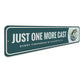 Just One More Cast Every Fisherman's Favorite Lie Sign