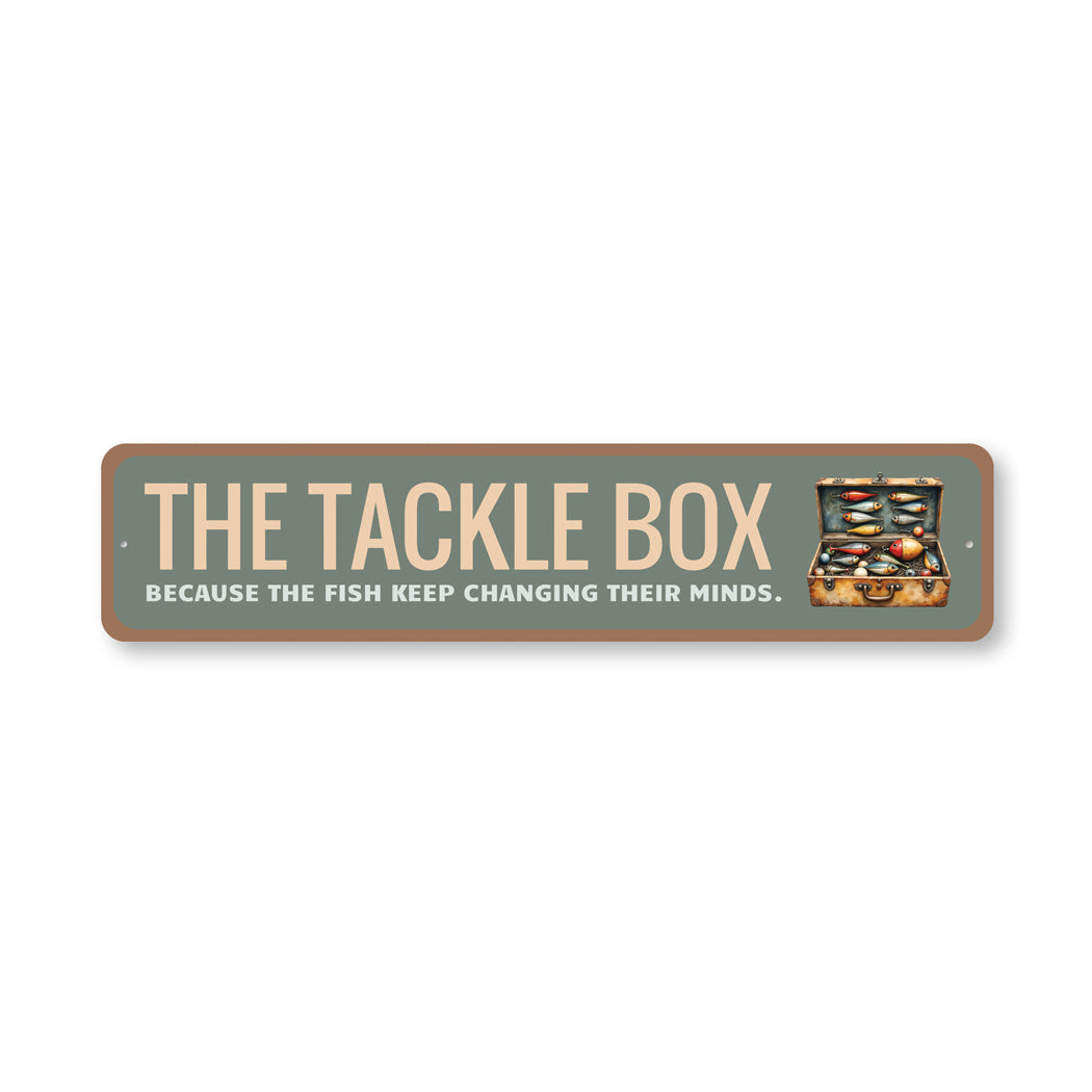 The Tackle Box Because The Fish Keep Changing Their Minds Sign