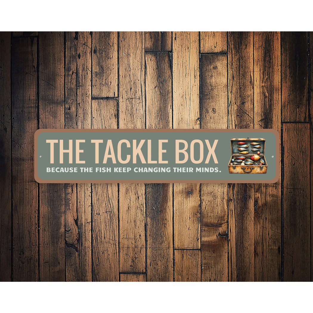 The Tackle Box Because The Fish Keep Changing Their Minds Sign