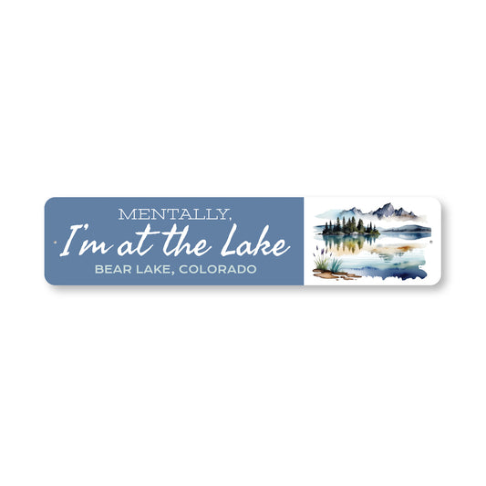 Mentally I'm at the Lake Bear Lake Colorado Sign