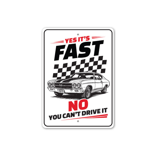 Chevelle Yes Its Fast No You Can't Drive It Sign
