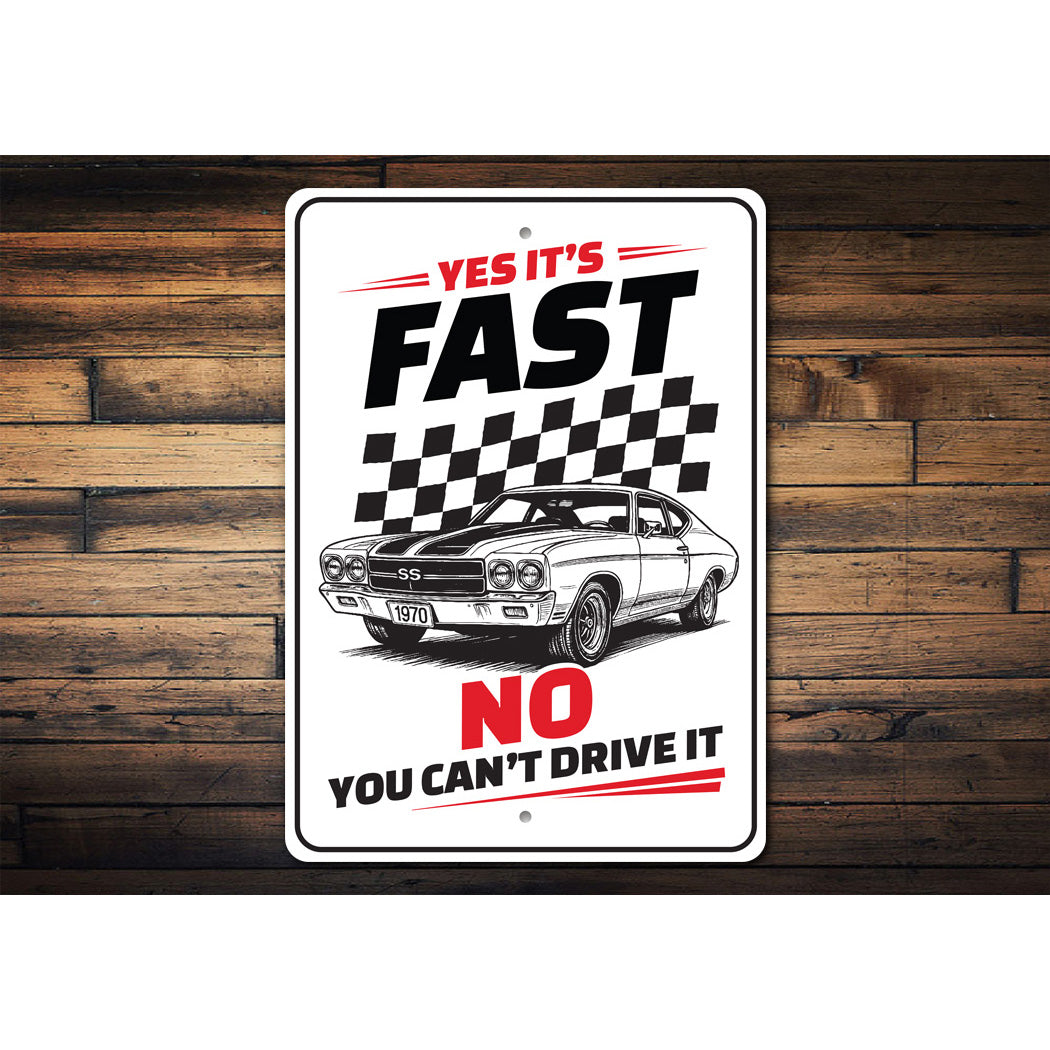 Chevelle Yes Its Fast No You Can't Drive It Sign