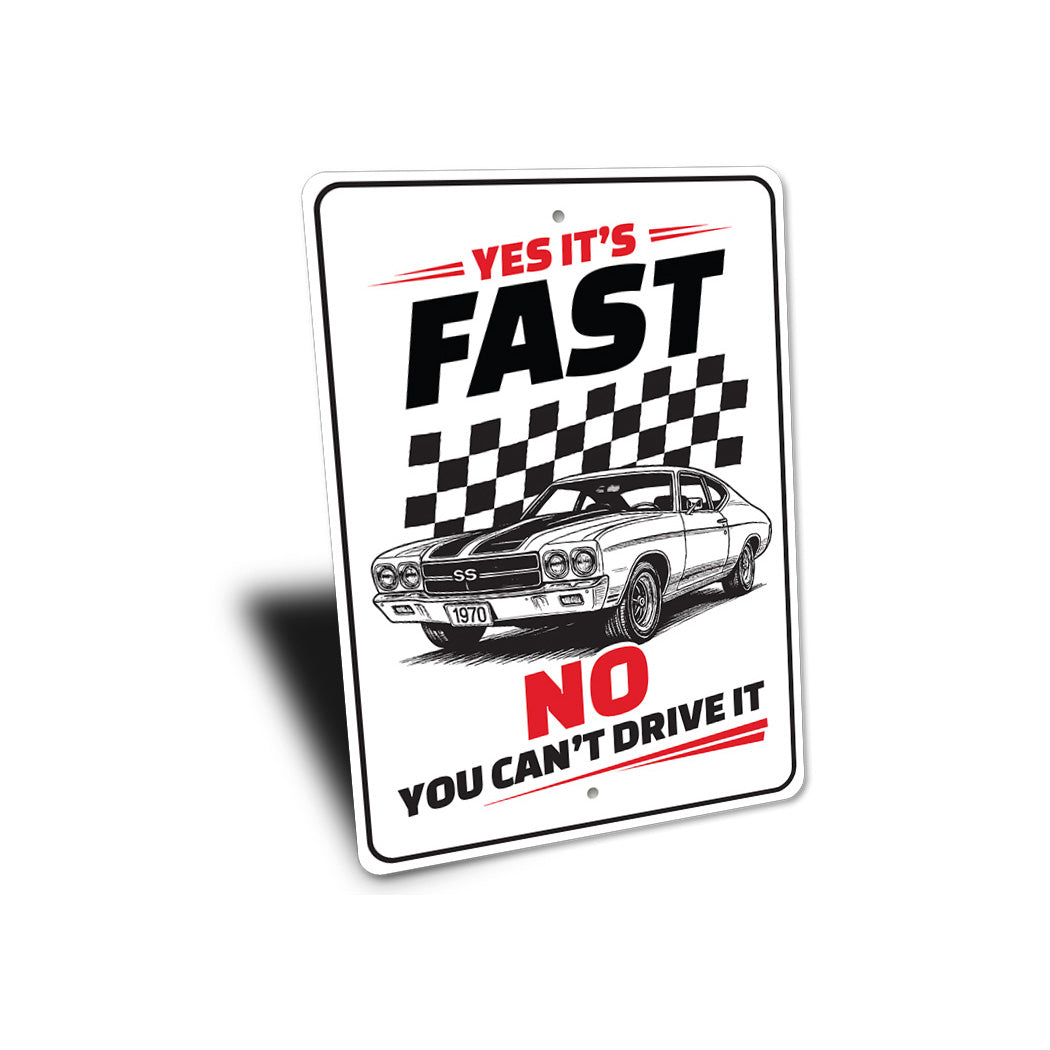 Chevelle Yes Its Fast No You Can't Drive It Sign