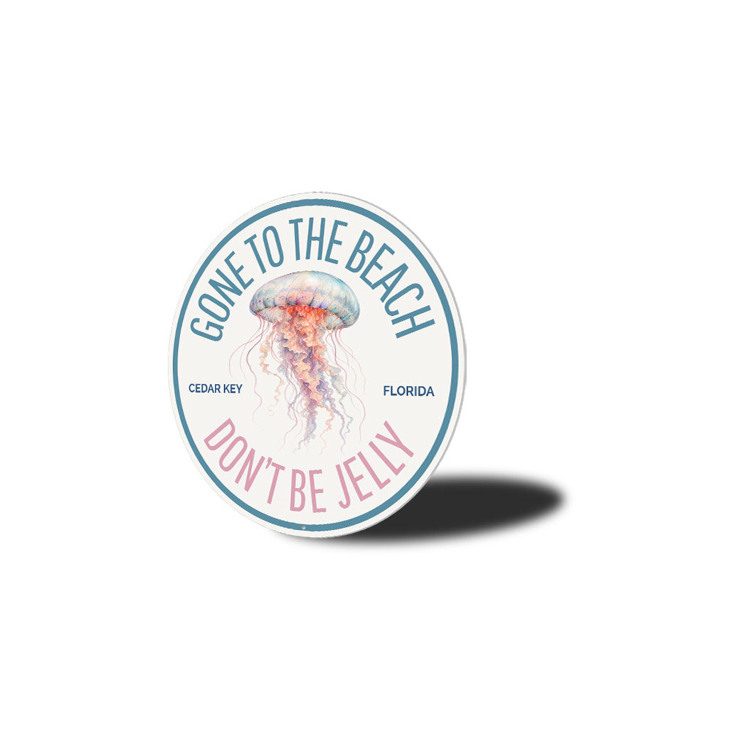 Jellyfish Gone To The Beach Don't Be Jelly Cedar Key Florida Round Sign