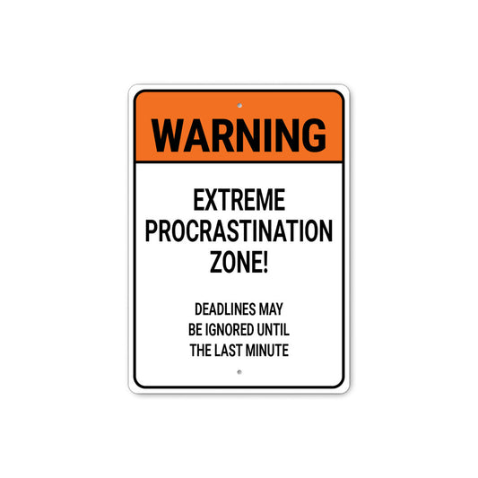 Extreme Procrastination Zone Deadlines Ignored Sign