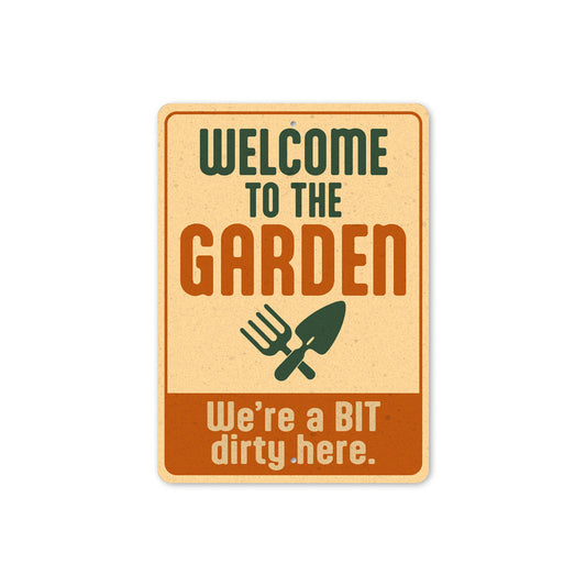 Welcome To The Garden We're A Bit Dirty Here Sign