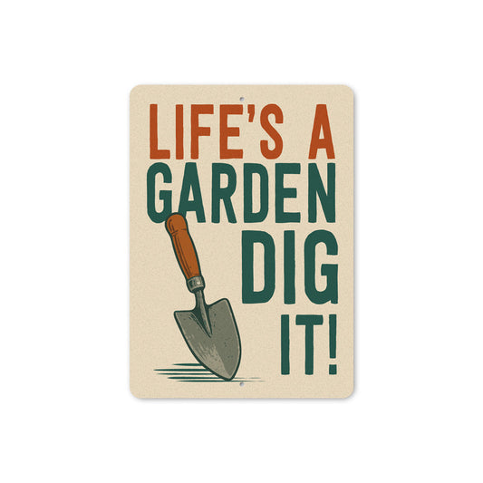 Life's A Garden Dig It Sign