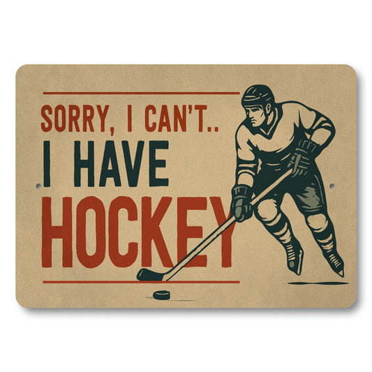 Sorry I Have Hockey Novelty Sign