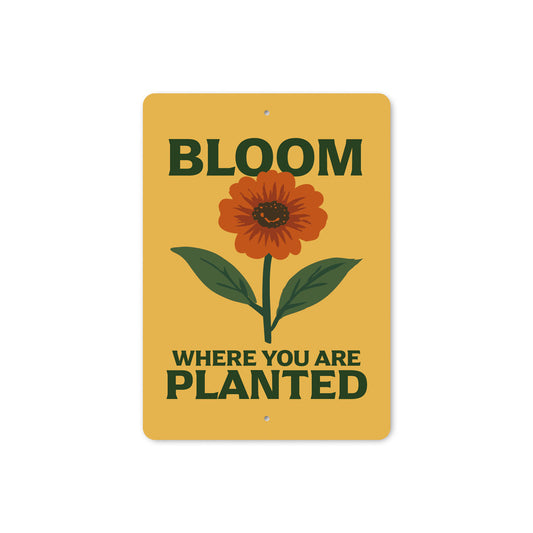 Bloom Where You Are Planted Gardening Sign