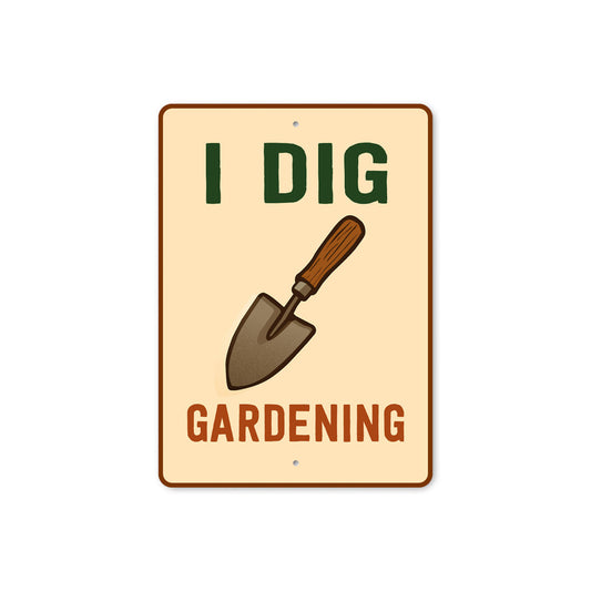 I Dig Gardening Novelty Sign
