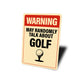 Warning May Randomly Talk About Golf Sign