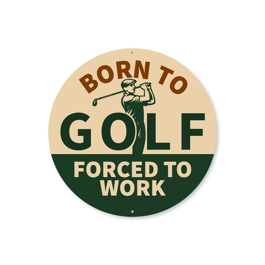 Born To Golf Forced To Work Round Sign