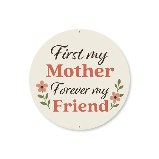 First My Mother Forever My Friend Round Sign