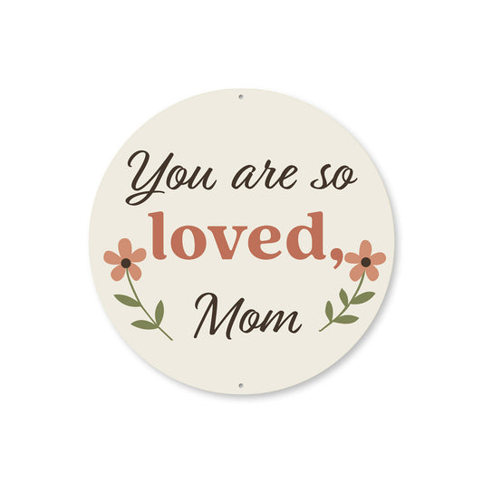 You Are Loved Mom Round Sign