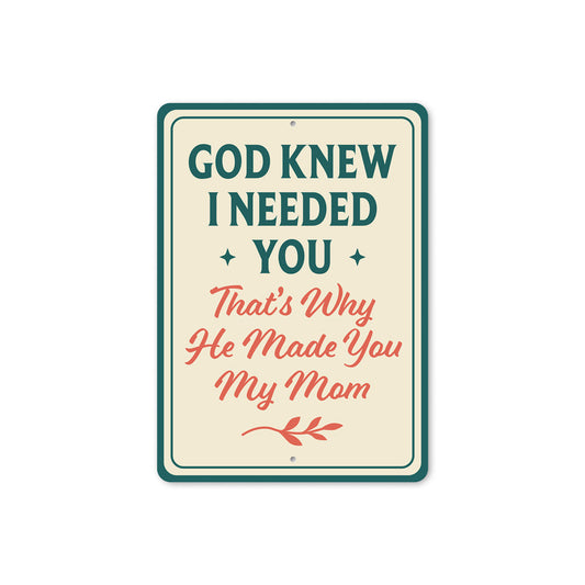 God Knew I Needed You That's Why He Made You My Mom Sign
