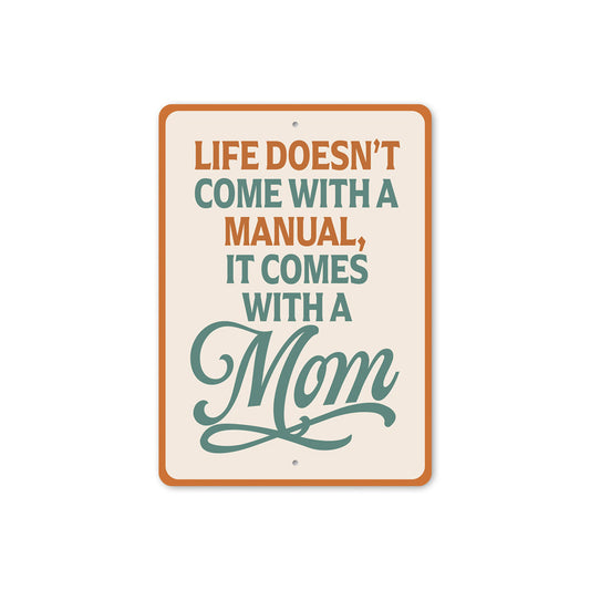 Life Doesn't Come With A Manual It Comes With A Mom Sign