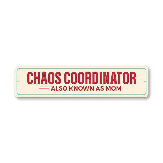 Chaos Coordinator Also Known As Mom Sign