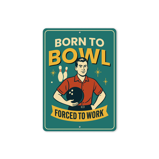 Born To Bowl Forced To Work Bowling Sign