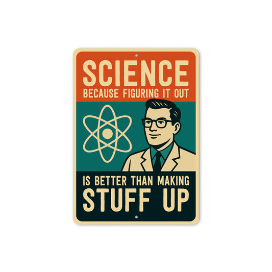 Science Figuring Out Better Than Making Stuff Up Sign