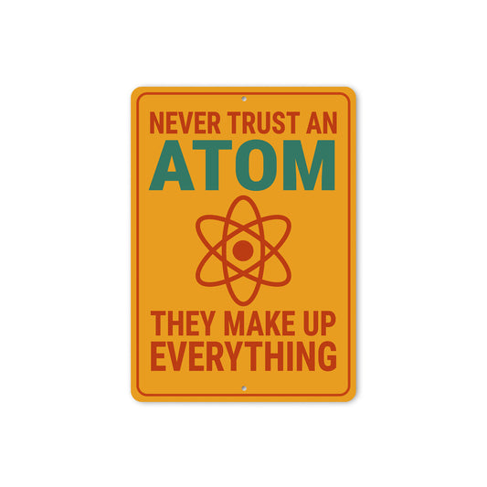 Never Trust An Atom They Make Up Everything Sign