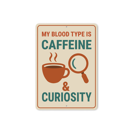 My Blood Is Caffeine And Curiosity Coffee Sign
