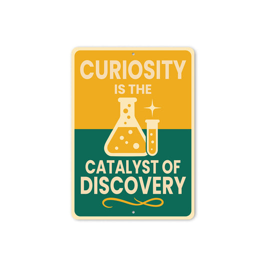Curiosity Is The Catalyst Of Discovery Sign