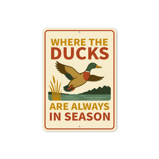 Where The Ducks Are Always In Season Sign