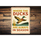 Where The Ducks Are Always In Season Sign