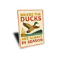 Where The Ducks Are Always In Season Sign