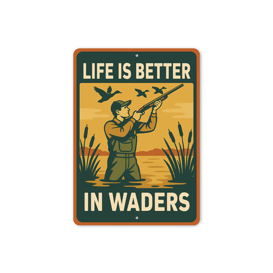Life Is Better In Waders Hunting Sign