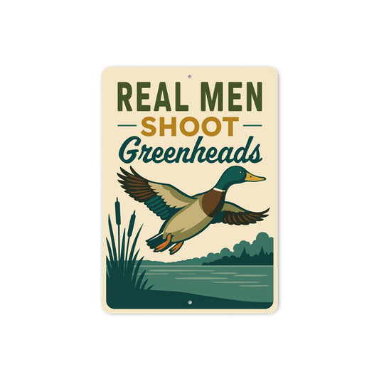 Real Men Shoot Greenheads Duck Hunting Sign