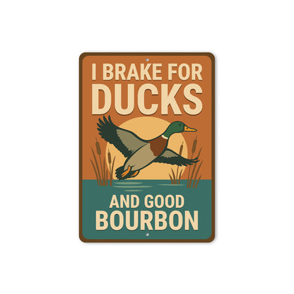 I Brake For Ducks And Good Bourbon Hunting Sign