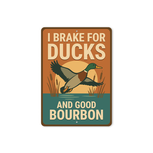 I Brake For Ducks And Good Bourbon Hunting Sign