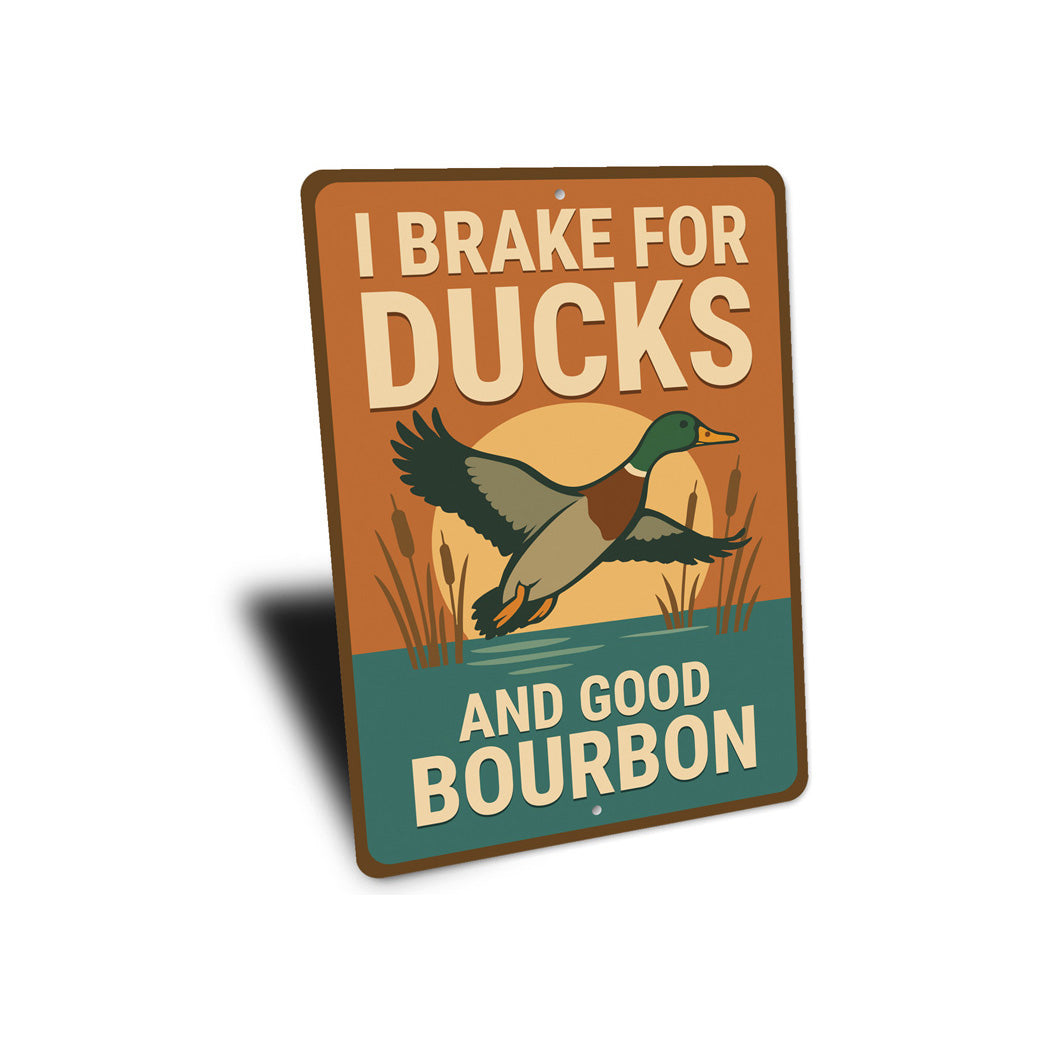 I Brake For Ducks And Good Bourbon Hunting Sign
