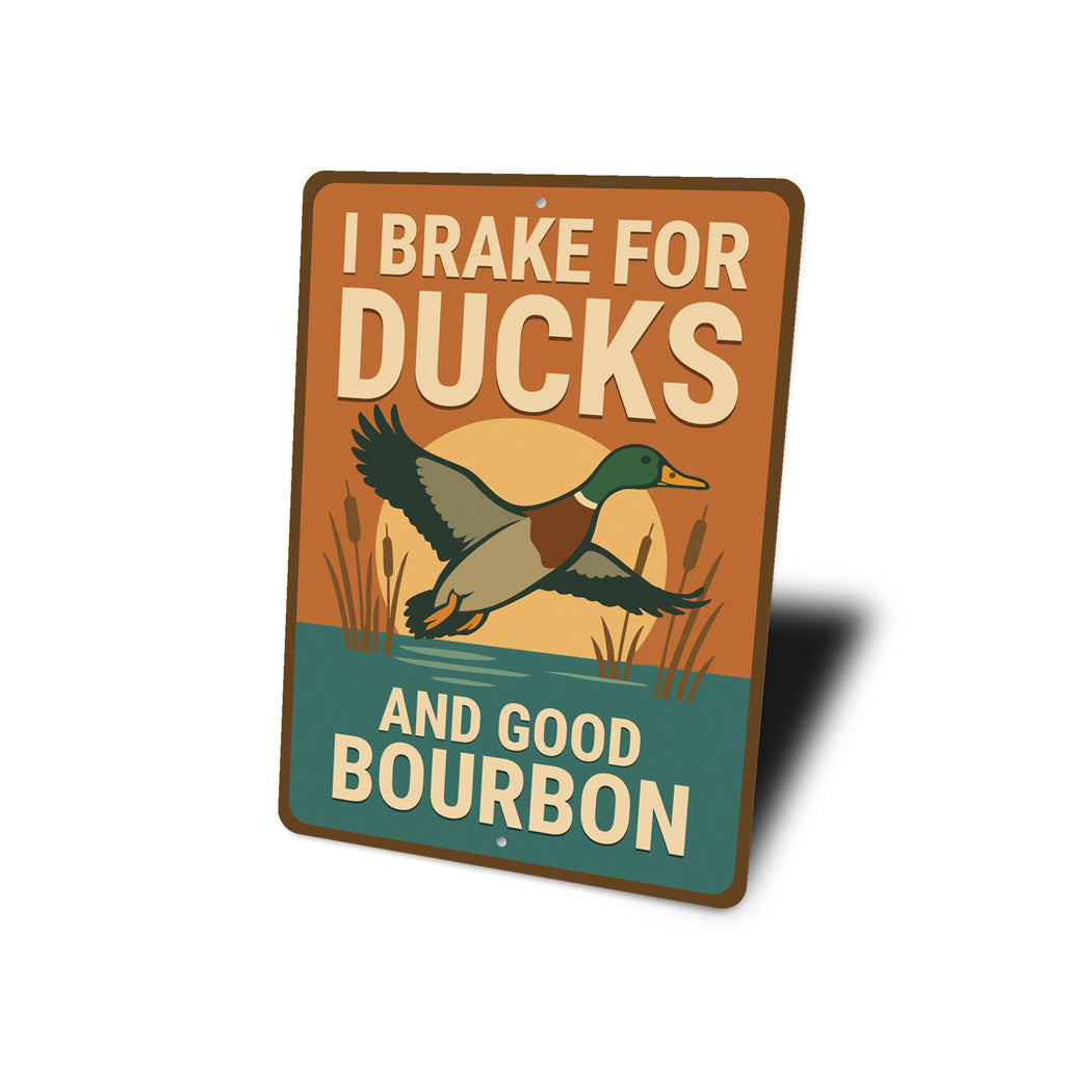 I Brake For Ducks And Good Bourbon Hunting Sign