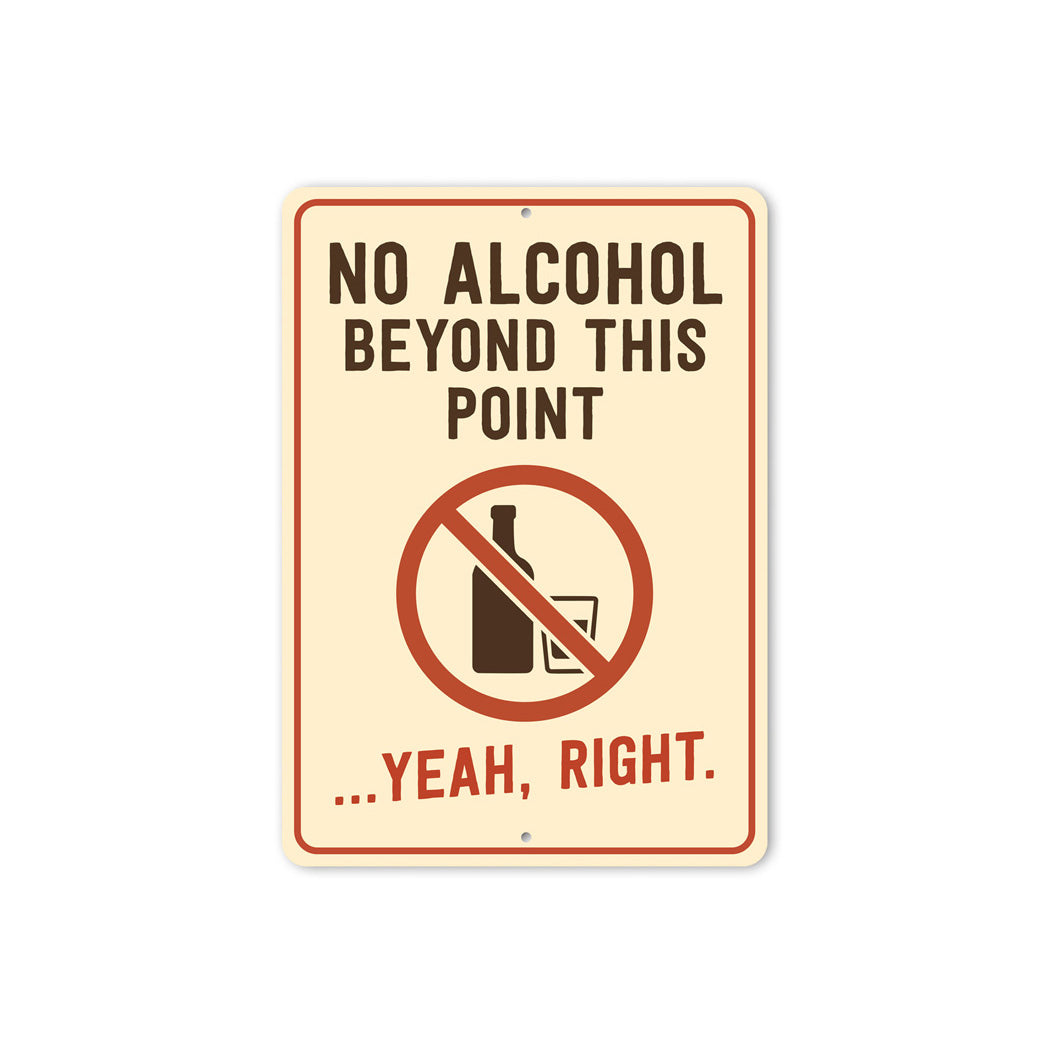 No Alcohol Beyond This Point Humorous Aluminum Sign